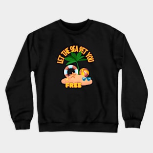 let the sea set you free Crewneck Sweatshirt